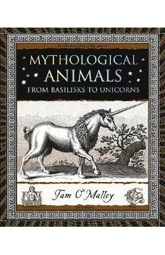 Mythological Animals: From Basilisks to Unicorns - Tam O'malley