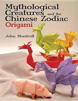 Mythological Creatures and the Chinese Zodiac Origami, Paperback/John Montroll
