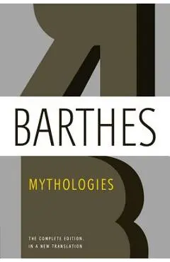 Mythologies: The Complete Edition, in a New Translation - Roland Barthes