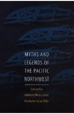 Myths and Legends of the Pacific Northwest, Especially of Washington and Oregon - Katharine Berry Judson