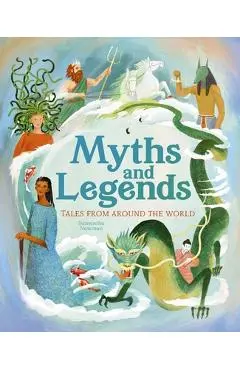 Myths and Legends: Tales from Around the World - Samantha Newman