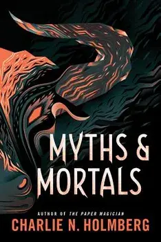 Myths and Mortals, Paperback/Charlie N. Holmberg