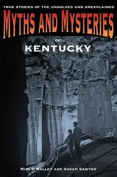 Myths and Mysteries of Kentucky: True Stories of the Unsolved and Unexplained, Paperback/Mimi O'Malley