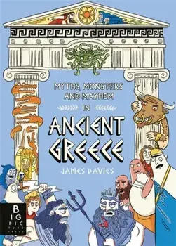 Myths, Monsters and Mayhem in Ancient Greece, Paperback/James Davies