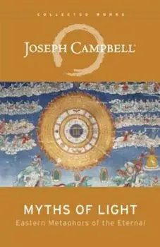 Myths of Light: Eastern Metaphors of the Eternal, Paperback/Joseph Campbell
