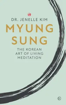 Myung Sung: The Korean Art of Living Meditation, Paperback/Jenelle Kim