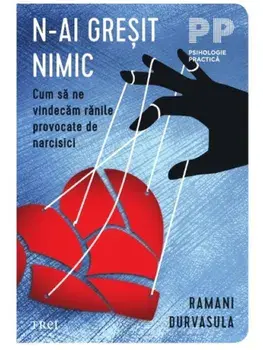 N-ai gresit cu nimic. Cum sa ne vindecam ranile provocate de narcisici/Ramani Durvasula