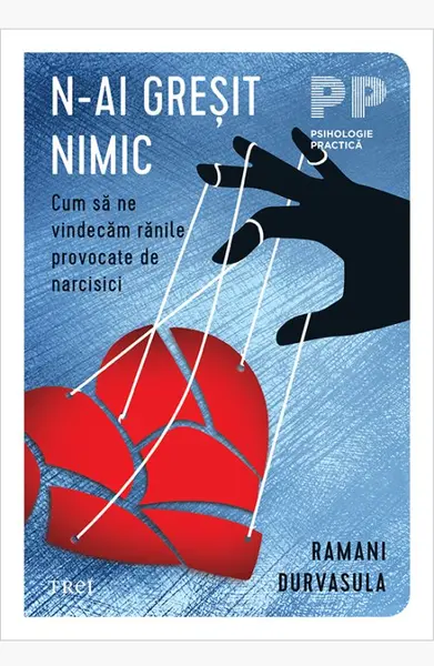 N-ai greșit nimic. Cum să ne vindecăm rănile provocate de narcisici - Dr. Ramani Durvasula