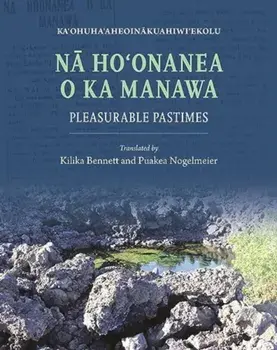 Na Ho?onanea o ka Manawa. Pleasurable Pastimes, Paperback/KaÊ»ohuhaÊ»aheoinakuahiwiÊ»ekolu
