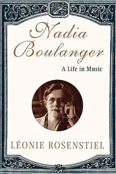 Nadia Boulanger: A Life in Music, Paperback/Leonie Rosenstiel