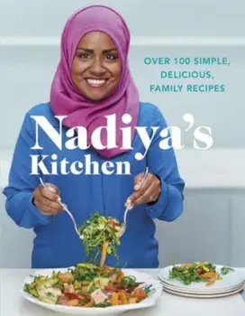 Nadiya's Kitchen: Over 100 Simple, Delicious, Family Recipes, Hardcover/Nadiya Hussain