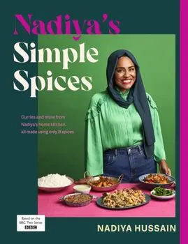 Nadiya's Simple Spices. A guide to the eight kitchen must haves recommended by the nation's favourite cook, Hardback/Nadiya Hussain