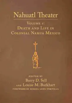 Nahuatl Theater. Nahuatl Theater Volume 1: Death and Life in Colonial Nahua Mexico, Paperback/***