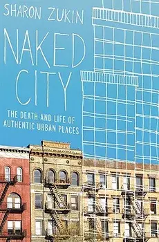 Naked City: The Death and Life of Authentic Urban Places, Paperback/Sharon Zukin
