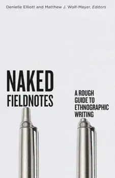 Naked Fieldnotes. A Rough Guide to Ethnographic Writing, Paperback/***