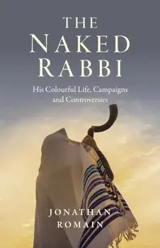 Naked Rabbi, The. His Colourful Life, Campaigns and Controversies, Paperback/Jonathan Romain