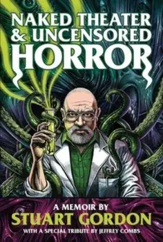 Naked Theater & Uncensored Horror. A Memoir, Paperback/Stuart Gordon