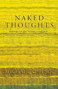 Naked Thoughts. musings on the human condition, unedited thoughts straight from the mind, Paperback/Michael Chapus