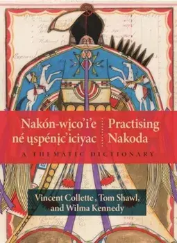 Nakon-wico’i’e ne uspenic’iciyac / Practising Nakoda. A Thematic Dictionary, Paperback/Wilma Kennedy