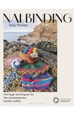 Nalbinding - It's Not Knitting: Heritage Techniques for the Contemporary Textile Crafter - Sally Pointer