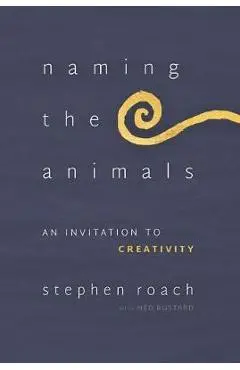 Naming the Animals: An Invitation to Creativity - Stephen Roach