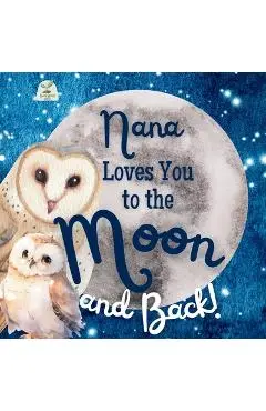 Nana Loves You to the Moon and Back: A Beautiful Story of Love That Stretches as Far as the Stars - Sweet Sprout Press