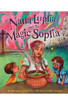Nana Lupita and the Magic Sopita - Felicia Cocotzin Ruiz