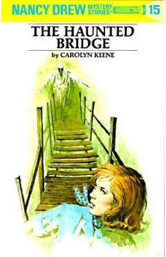 Nancy Drew 15: The Haunted Bridge - Carolyn Keene