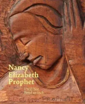 Nancy Elizabeth Prophet. I Will Not Bend an Inch, Hardback/***
