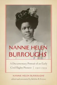 Nannie Helen Burroughs: A Documentary Portrait of an Early Civil Rights Pioneer, 1900-1959, Paperback/Nannie Helen Burroughs