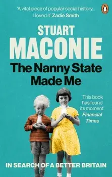Nanny State Made Me. A Story of Britain and How to Save it, Paperback/Stuart Maconie