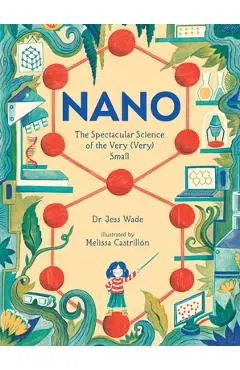 Nano: The Spectacular Science of the Very (Very) Small - Jess Wade