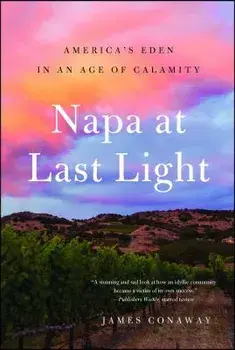 Napa at Last Light: America's Eden in an Age of Calamity, Paperback/James Conaway