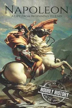 Napoleon: A Life From Beginning To End, Paperback/Hourly History
