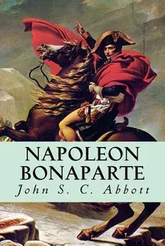 Napoleon Bonaparte, Paperback/John S. C. Abbott