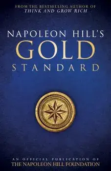 Napoleon Hill's Gold Standard: An Official Publication of the Napoleon Hill Foundation, Paperback/Napoleon Hill