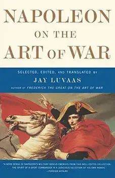 Napoleon on the Art of War, Paperback/Jay Luvaas
