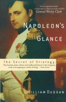 Napoleon's Glance: The Secret of Strategy, Paperback/William Duggan
