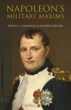 Napoleon's Military Maxims, Hardback/Philip Haythornthwaite