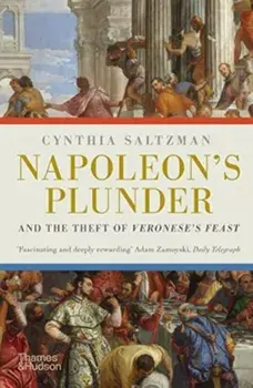Napoleon's Plunder and the Theft of Veronese's Feast, Paperback/Cynthia Saltzman