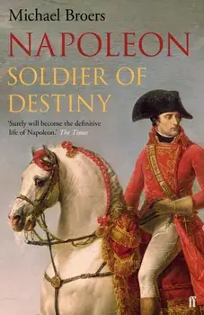 Napoleon. Soldier of Destiny, Paperback/Michael Broers