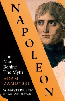 Napoleon. The Man Behind the Myth, Paperback/Adam Zamoyski
