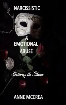 Narcissistic and Emotional Abuse: Shattering the Illusion, Paperback/Mrs Anne McCrea