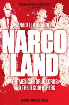 Narcoland: The Mexican Drug Lords and Their Godfathers, Paperback/Anabel Hernandez