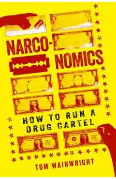 Narconomics: How to Run a Drug Cartel - Tom Wainwright