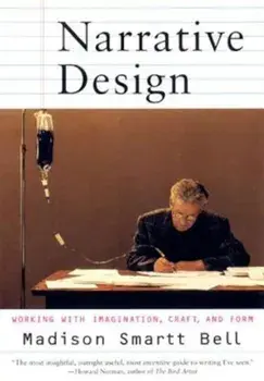 Narrative Design: Working with Imagination, Craft, and Form, Paperback/Madison Smartt Bell
