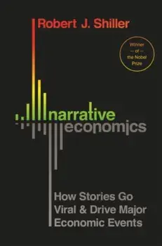 Narrative Economics: How Stories Go Viral and Drive Major Economic Events, Hardcover/Robert J. Shiller