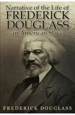 Narrative of the Life of Frederick Douglass, an American Slave - Frederick Douglass