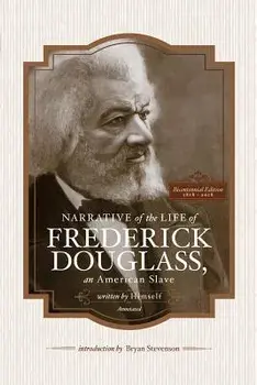 Narrative of the Life of Frederick Douglass, an American Slave, Written by Himself (Annotated): Bicentennial Edition with Douglass Family Histories an, Paperback/Bryan Stevenson