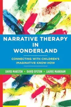 Narrative Therapy in Wonderland. Connecting with Children's Imaginative Know-How, Paperback/David Marsten